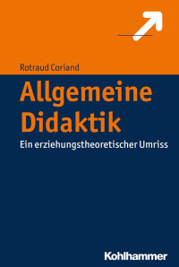 Rotraud Coriand — Allgemeine Didaktik: Ein erziehungstheoretischer Umriss