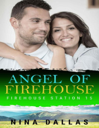 Nina Dallas — Angel of Firehouse: Friends to Lover Second Chance Firefighter Man Curvy Woman Romance (Firehouse Station 15)