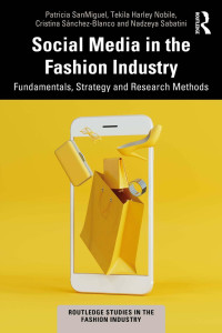 Patricia SanMiguel & Tekila Harley Nobile & Cristina Sánchez-Blanco & Nadzeya Sabatini — Social Media in the Fashion Industry; Fundamentals, Strategy and Research Methods