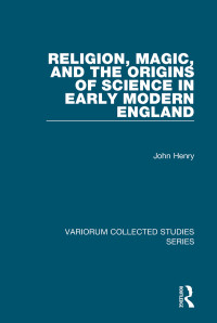 John Henry — Religion, Magic, and the Origins of Science in Early Modern England