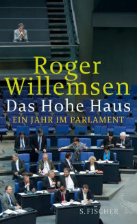 Willemsen, Roger — Das Hohe Haus · Ein Jahr im Parlament