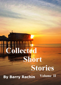 Barry Rachin — Collected Short Stories: Volume II