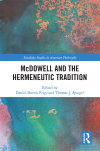 Daniel Martin Feige;Thomas J. Spiegel; & Thomas J. Spiegel — McDowell and the Hermeneutic Tradition