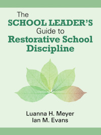 Meyer, Luanna H., Evans, Ian M. & lan M. Evans — The School Leader's Guide to Restorative School Discipline