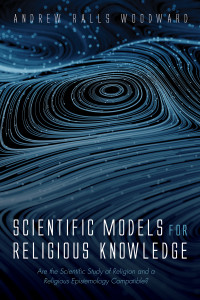 Andrew Ralls Woodward; — Scientific Models for Religious Knowledge