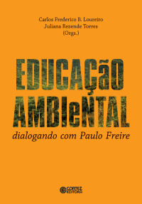 Carlos Frederico Loureiro;Juliana resende Torres — Educação ambiental - dialogando com Paulo Freire