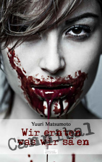 Matsumoto, Yuuri [Matsumoto, Yuuri] — Cannibal - Wir ernten, was wir säen