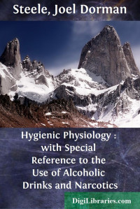 Joel Dorman Steele — Hygienic Physiology : with Special Reference to the Use of Alcoholic Drinks and Narcotics