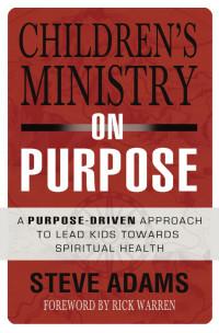 Steven J. Adams; — Children's Ministry on Purpose