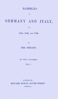 Mary Wollstonecraft Shelley — Rambles in Germany and Italy in 1840, 1842, and 1843, vol. 1 of 2