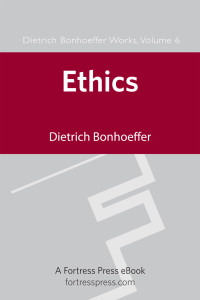 Bonhoeffer, Dietrich, West, Charles C., Stott, Douglas W., Krauss, Reinhard, Tödt, Ilse, Green, Clifford J. — Ethics