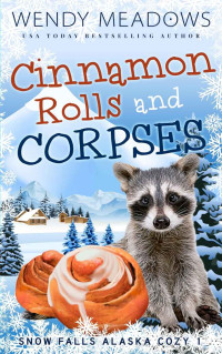 Wendy Meadows — Cinnamon Rolls and Corpses (Snow Falls Alaska Cozy Mystery 1)