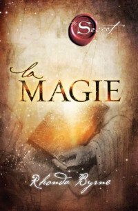 Rhonda Byrne [Byrne, Rhonda] — La Magie (French Edition)