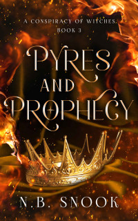 N.B. Snook — Pyres and Prophecy (A Conspiracy of Witches Book 3)