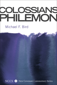 Michael F. Bird; — Colossians and Philemon