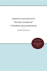 Peter Bauland & trans. — Gerhart Hauptmann's "Before Daybreak"