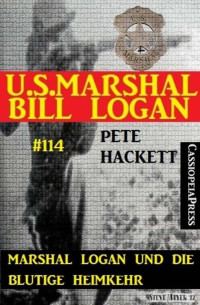 Hackett, Pete [Hackett, Pete] — USMBL - Band 114 - Marshal Logan und die blutige Heimkehr