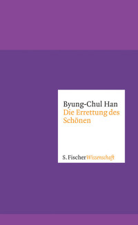 Byung-Chul Han — Die Errettung des Schönen