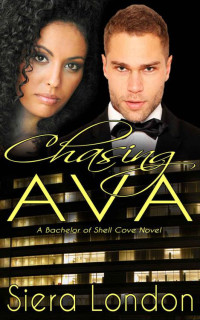 London, Siera [London, Siera] — Chasing Ava: A Bachelor of Shell Cove Novel (The Bachelors of Shell Cove)