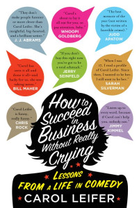Carol Leifer — How to Succeed in Business Without Really Crying