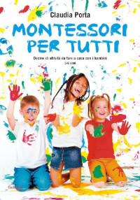 Claudia Porta — Montessori per tutti (Italian Edition)