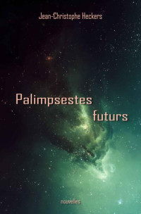 Jean-Christophe Heckers — Palimpsestes futurs