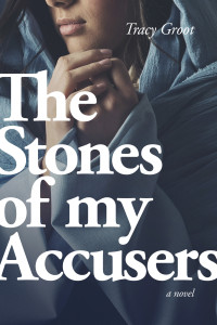 Tracy Groot; — The Stones of My Accusers