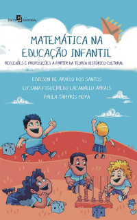 Edilson de Arajo dos Santos;Luciana Figueiredo Lacanallo Arrais;Paula Tamyris Moya; — Matemtica na educao infantil