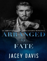 Jacey Davis — Arranged By Fate (An MM Omegaverse romance): Arranging Love Book One