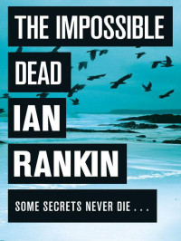 Ian Rankin — The Impossible Dead
