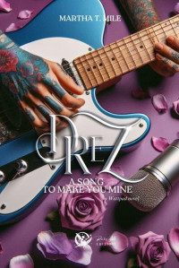 Martha T. Mile — Drez: A song to make you mine (Drez series Book 1)