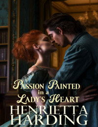 Henrietta Harding — Passion Painted in a Lady's Heart: A Historical Regency Romance Novel