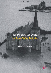 Glen O’Hara — The Politics of Water in Post-War Britain