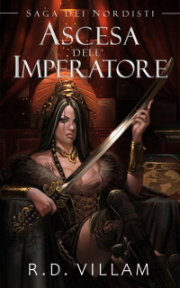 R.D. Villam — Saga dei Nordisti: Ascesa dell'Imperatore: Un fantasy epico di guerra e conquista (Italian Edition)