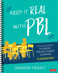 Jennifer Pieratt; — Keep It Real With PBL, Elementary