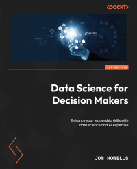 Jon Howells — Data Science for Decision Makers: Enhance your leadership skills with data science and AI expertise