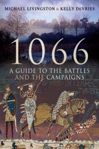 Michael Livingston, Kelly DeVries — 1066: A Guide to the Battles and the Campaigns