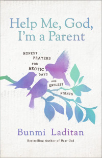 Bunmi Laditan — Help Me, God, I'm a Parent: Honest Prayers for Hectic Days and Endless Nights