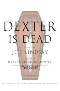 Jeff Lindsay  — Dexter Is Dead