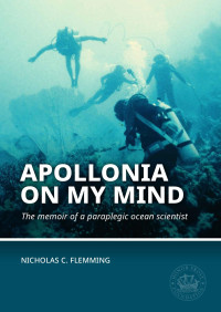 Nicholas C. Flemming; — Apollonia on My Mind. The Memoir of a Paraplegic Ocean Scientist