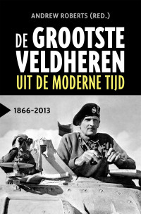 Roberts, Andrew — De grootste veldheren uit de moderne tijd, 1866-2013