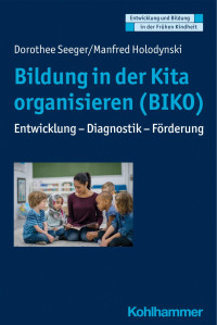 Dorothee Seeger & Manfred Holodynski — Bildung in der Kita organisieren (BIKO)