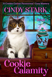 Cindy Stark — Cookie Calamity (Cookie Corner Paranormal Cozy Mystery 1)
