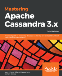 Nishant Neeraj & Tejaswi Malepati & Aaron Ploetz — Mastering Apache Cassandra 3.x - Third Edition