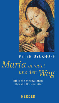 Peter Dyckhoff — Maria bereitet uns den Weg