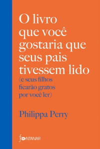 Philippa Perry — O livro que você gostaria que seus pais tivessem lido