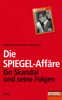 Doerry, Martin & Janssen, Hauke — Die SPIEGEL-Affäre · Ein Skandal und seine Folgen