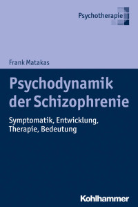 Frank Matakas — Psychodynamik der Schizophrenie