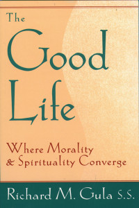 Richard M. Gula — Good Life, The: Where Morality and Spirituality Converge