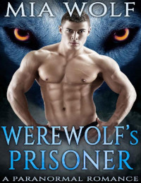 Mia Wolf [Wolf, Mia] — Werewolf's Prisoner: A Paranormal Romance (Wolf Mountain Book 3)